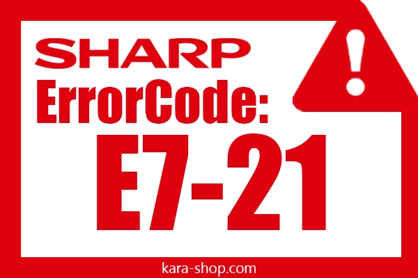 کد خطا: E7-21 شارپ و رفع آن