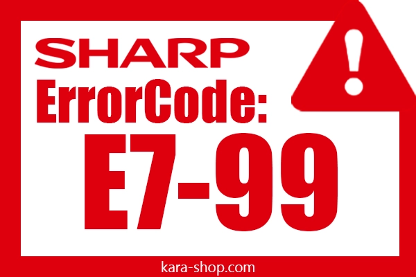 کد خطا: E7-99 شارپ و رفع آن