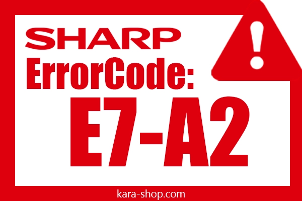 کد خطا: E7-A2 شارپ و رفع آن