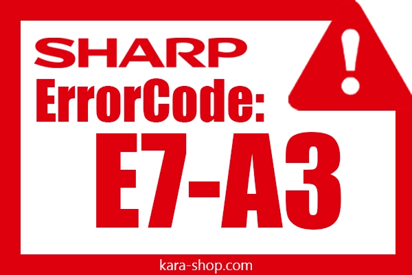 کد خطا: E7-A3 شارپ و رفع آن